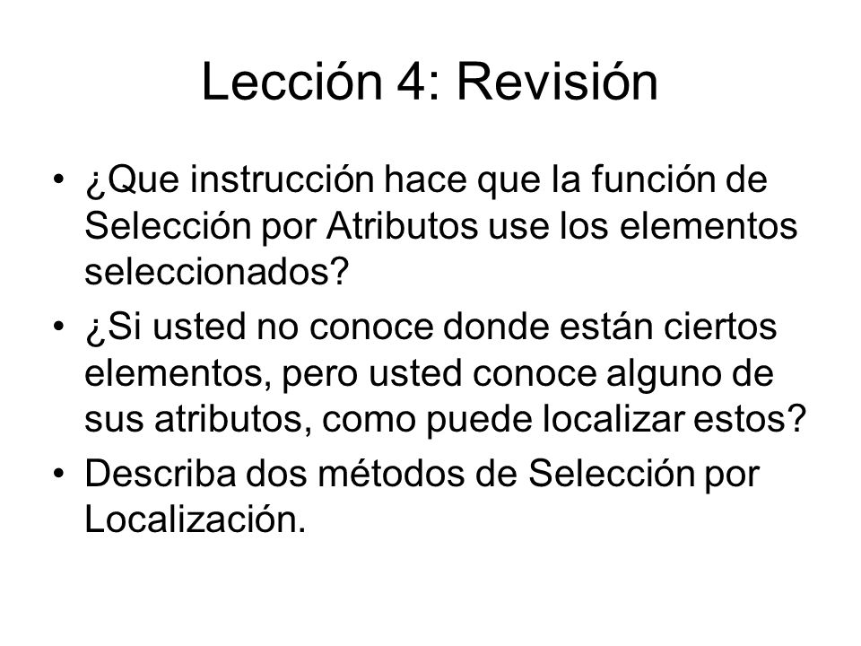 Lección 4: Revisión ¿Que instrucción hace que la función de Selección por Atributos use los elementos seleccionados