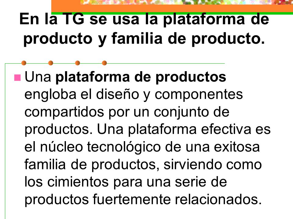En la TG se usa la plataforma de producto y familia de producto.