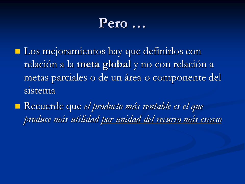 Pero … Los mejoramientos hay que definirlos con relación a la meta global y no con relación a metas parciales o de un área o componente del sistema.