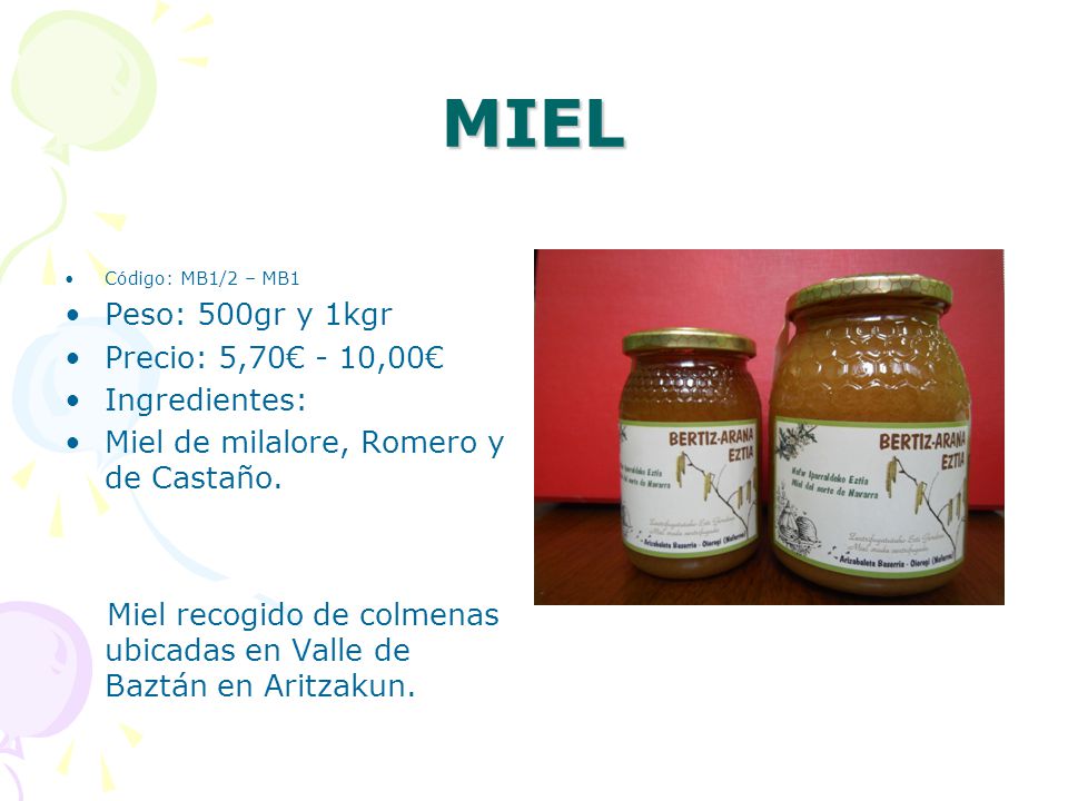 MIEL Peso: 500gr y 1kgr Precio: 5,70€ - 10,00€ Ingredientes: