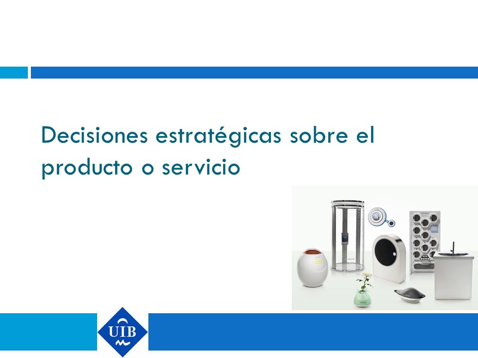 Decisiones estratégicas sobre el producto o servicio