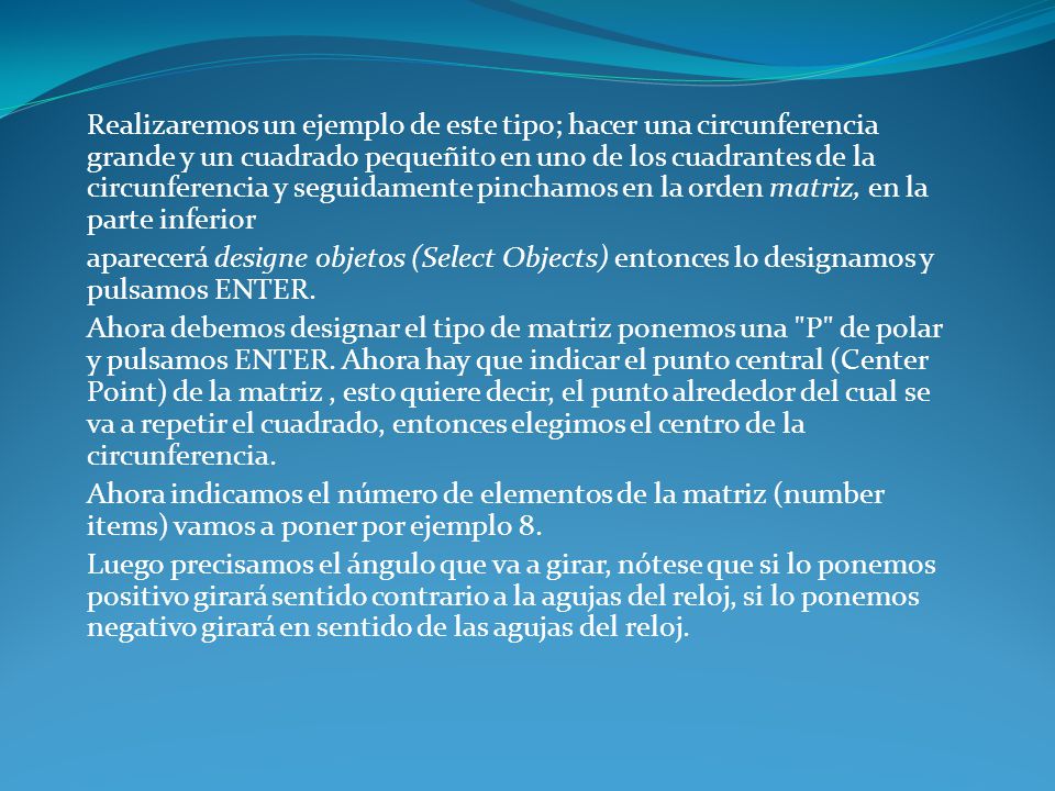 Realizaremos un ejemplo de este tipo; hacer una circunferencia grande y un cuadrado pequeñito en uno de los cuadrantes de la circunferencia y seguidamente pinchamos en la orden matriz, en la parte inferior