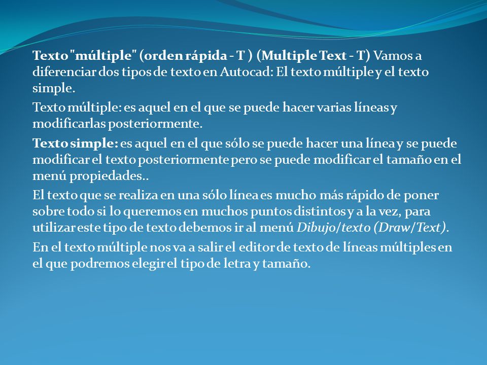 Texto múltiple (orden rápida - T ) (Multiple Text - T) Vamos a diferenciar dos tipos de texto en Autocad: El texto múltiple y el texto simple.