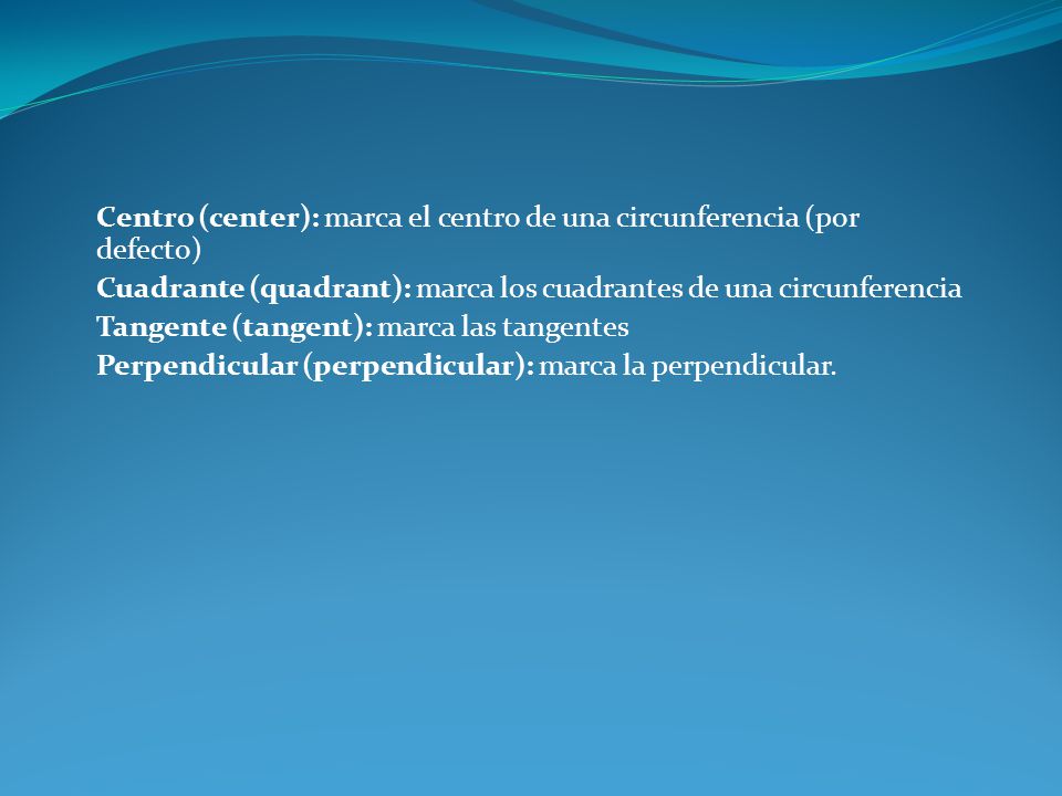 Centro (center): marca el centro de una circunferencia (por defecto)