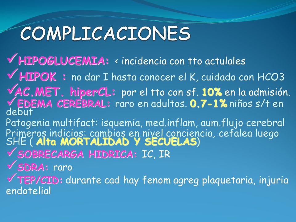 COMPLICACIONES HIPOK : no dar I hasta conocer el K, cuidado con HCO3
