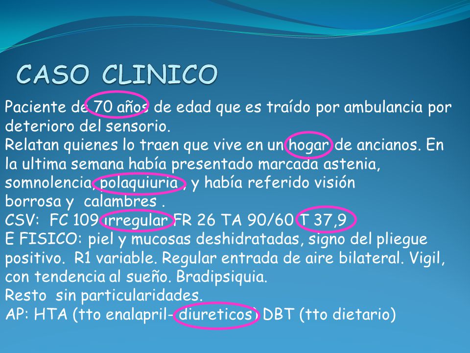 CASO CLINICO Paciente de 70 años de edad que es traído por ambulancia por. deterioro del sensorio.