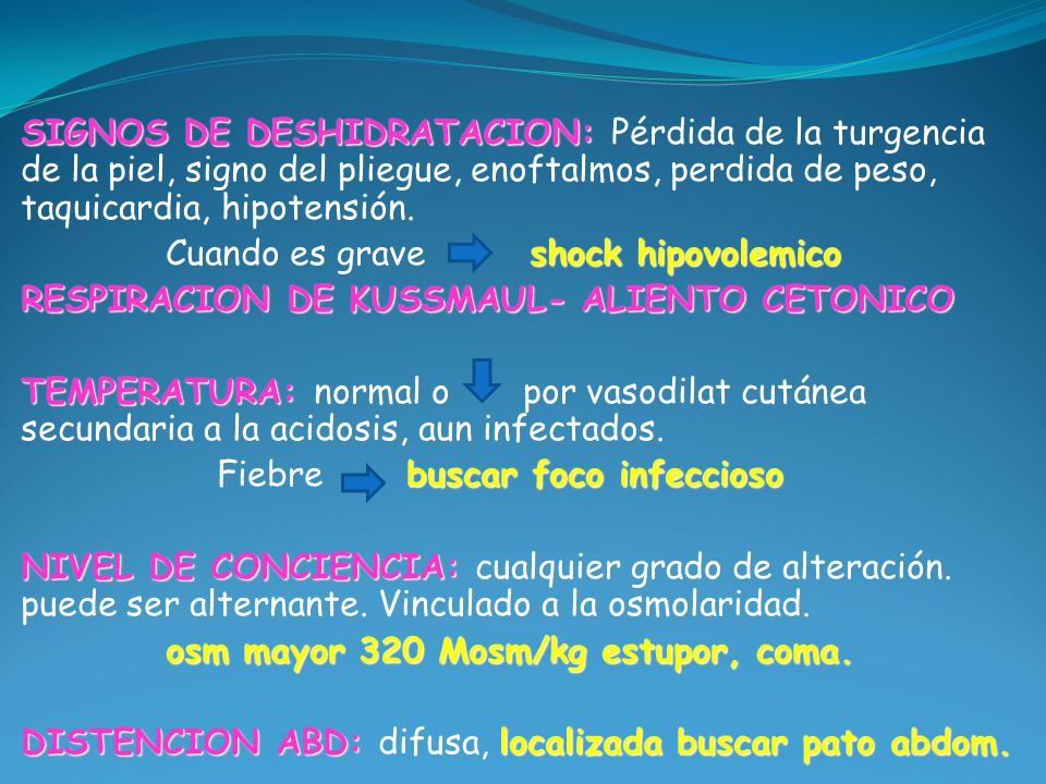 SIGNOS DE DESHIDRATACION: Pérdida de la turgencia de la piel, signo del pliegue, enoftalmos, perdida de peso, taquicardia, hipotensión.