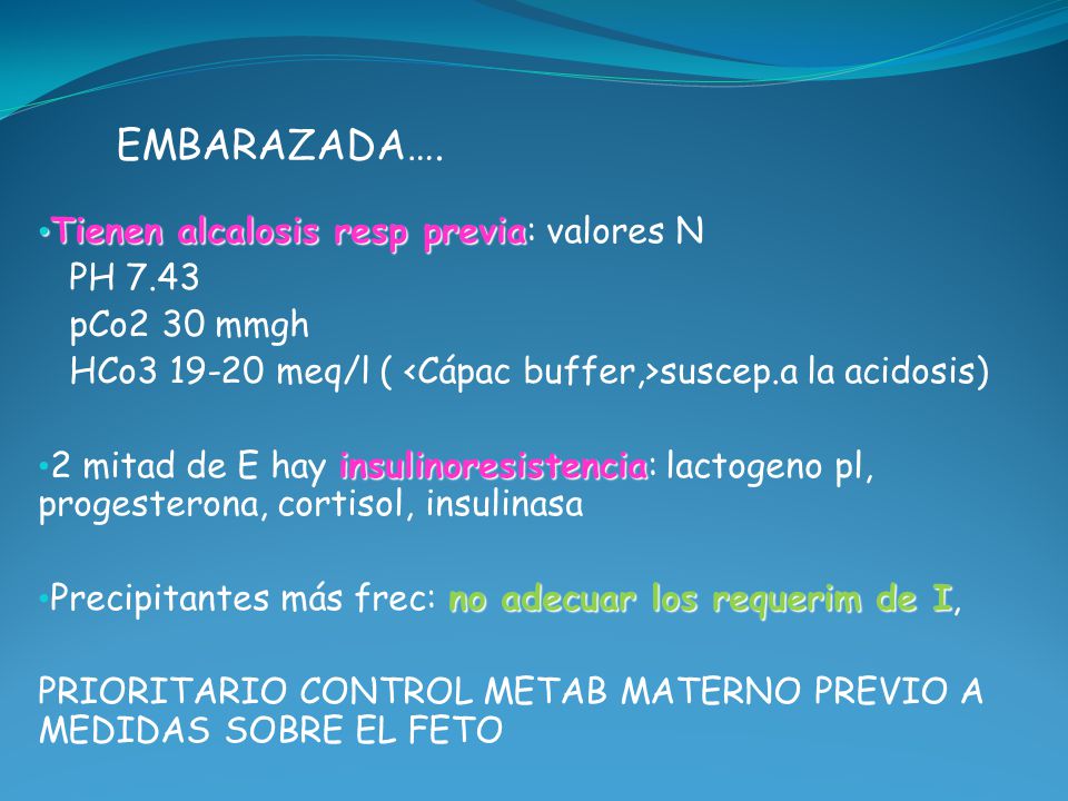 EMBARAZADA…. Tienen alcalosis resp previa: valores N PH 7.43