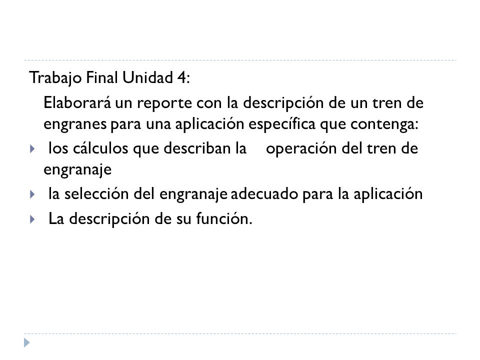 Trabajo Final Unidad 4: Elaborará un reporte con la descripción de un tren de engranes para una aplicación específica que contenga: