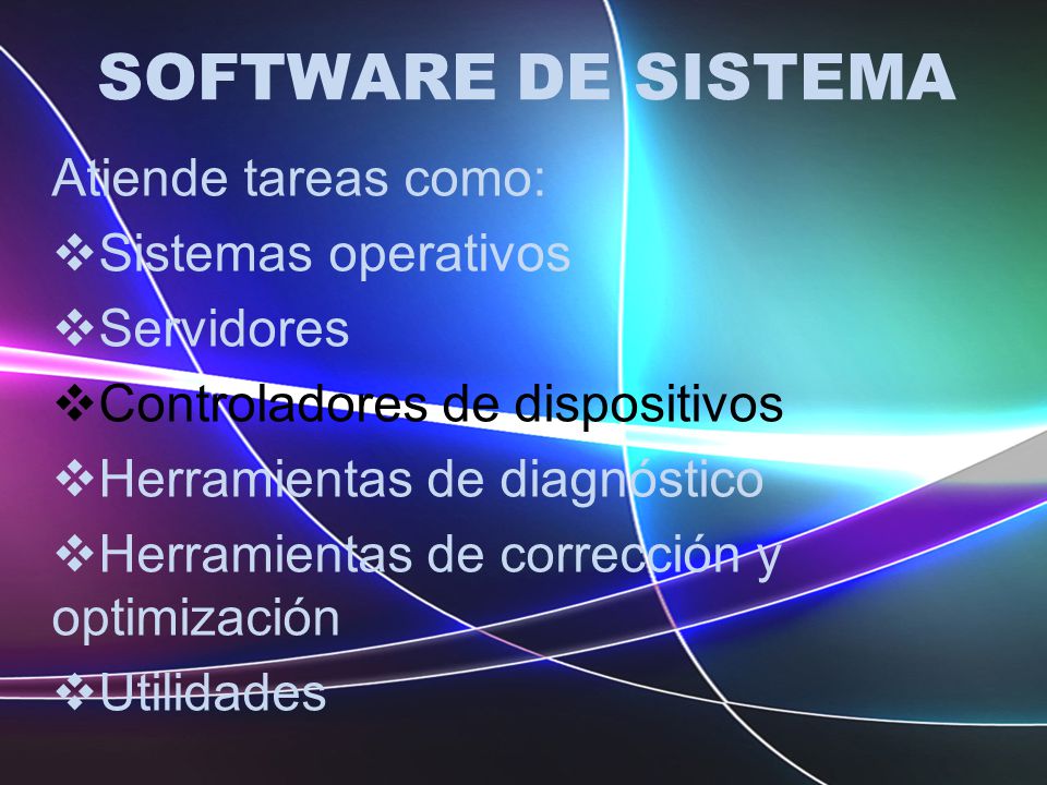 SOFTWARE DE SISTEMA Atiende tareas como: Sistemas operativos