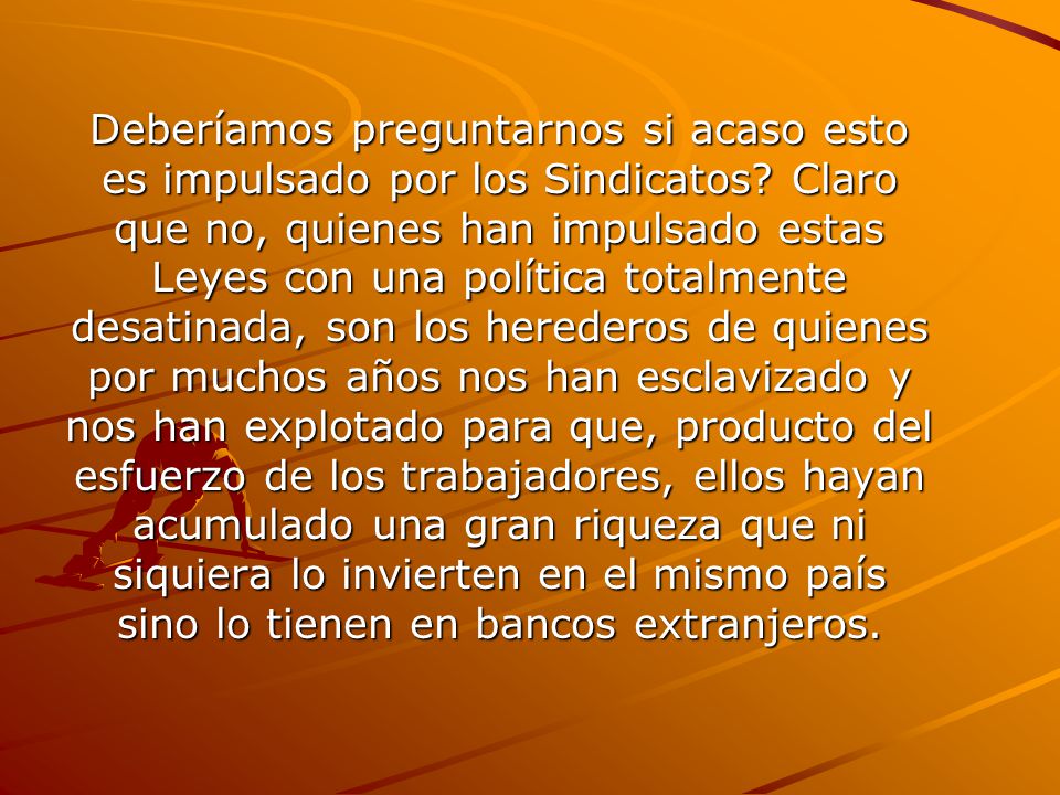 Deberíamos preguntarnos si acaso esto es impulsado por los Sindicatos
