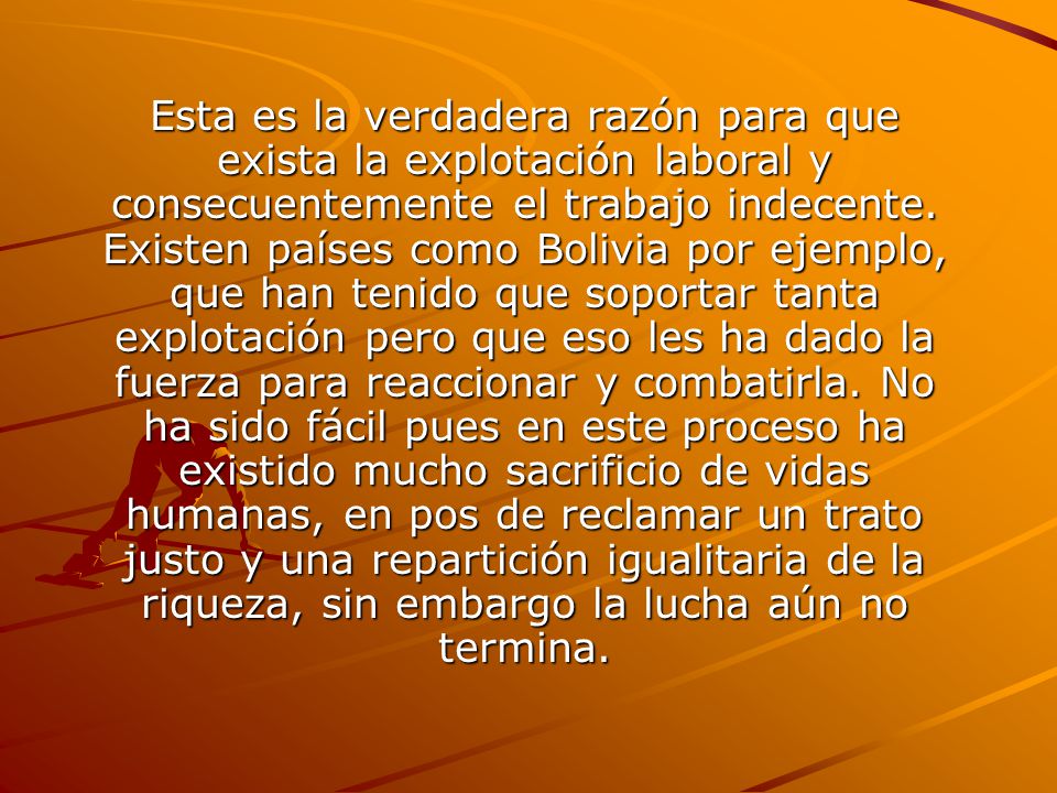 Esta es la verdadera razón para que exista la explotación laboral y consecuentemente el trabajo indecente.