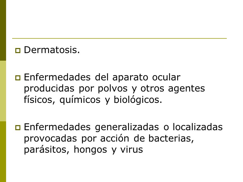 Dermatosis. Enfermedades del aparato ocular producidas por polvos y otros agentes físicos, químicos y biológicos.