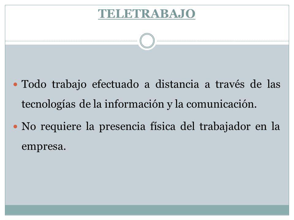 TELETRABAJO Todo trabajo efectuado a distancia a través de las tecnologías de la información y la comunicación.