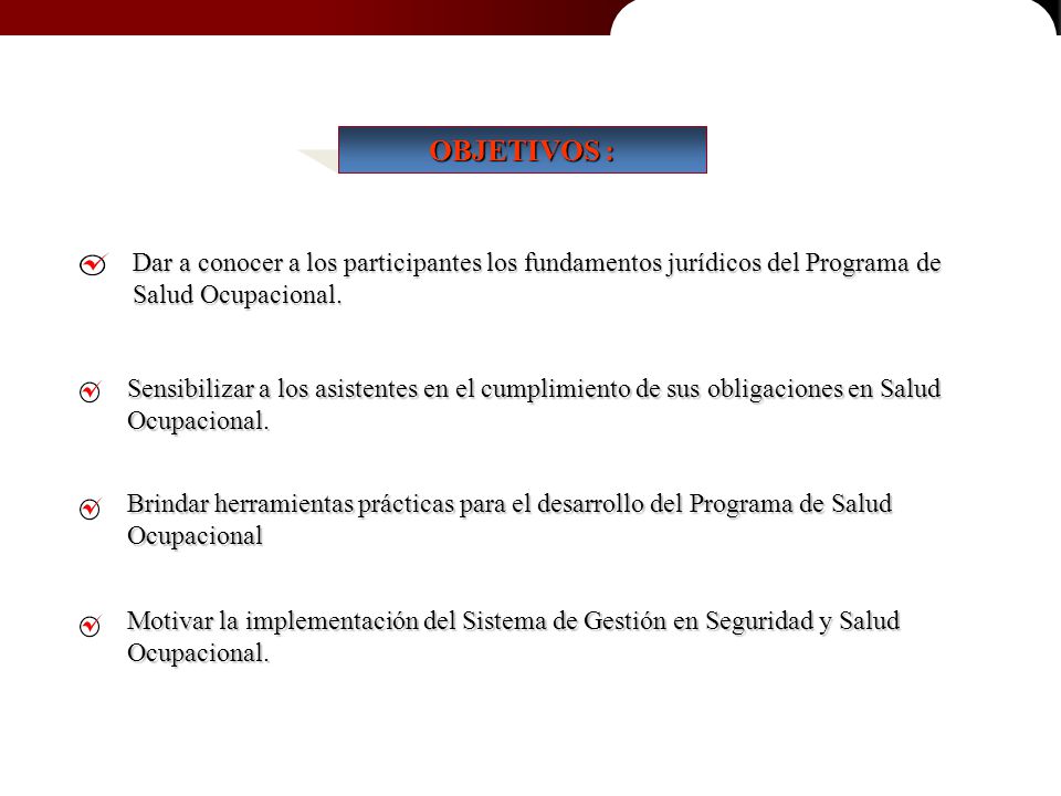 OBJETIVOS : Dar a conocer a los participantes los fundamentos jurídicos del Programa de Salud Ocupacional.