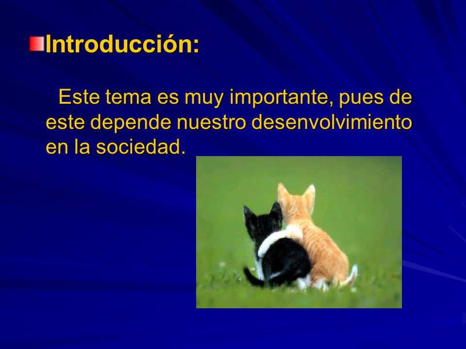 Introducción: Este tema es muy importante, pues de este depende nuestro desenvolvimiento en la sociedad.