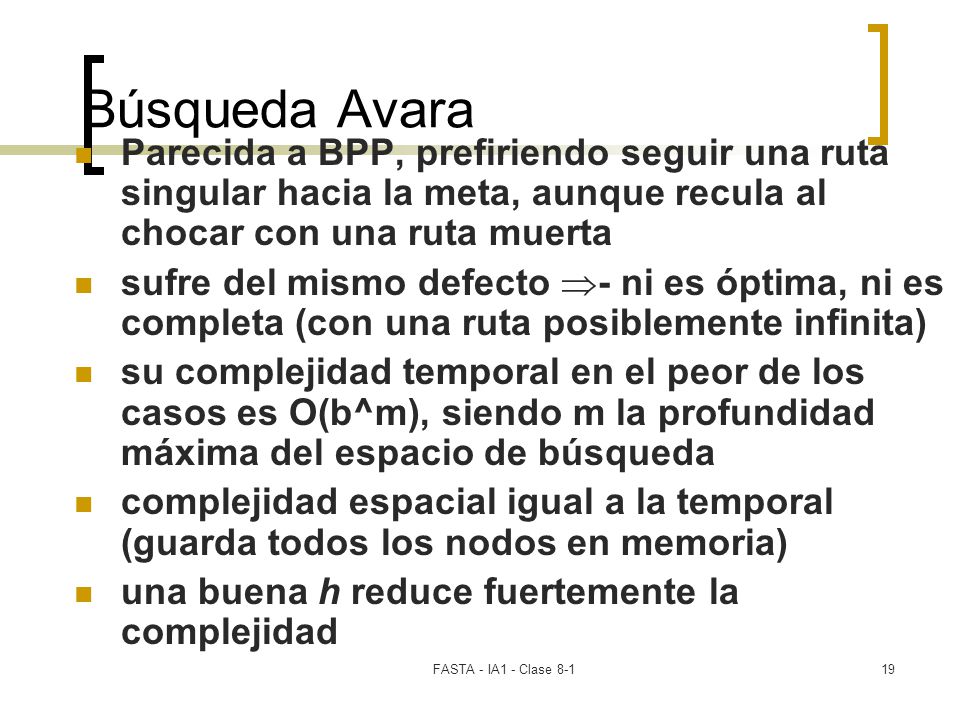 Búsqueda Avara Parecida a BPP, prefiriendo seguir una ruta singular hacia la meta, aunque recula al chocar con una ruta muerta.