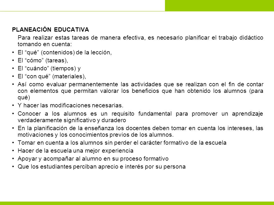PLANEACIÓN EDUCATIVA Para realizar estas tareas de manera efectiva, es necesario planificar el trabajo didáctico tomando en cuenta: