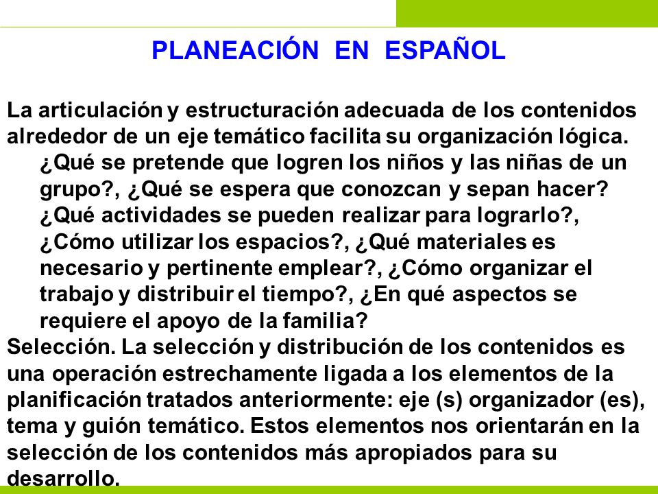 PLANEACIÓN EN ESPAÑOL La articulación y estructuración adecuada de los contenidos alrededor de un eje temático facilita su organización lógica.