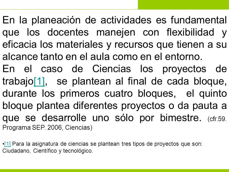 En la planeación de actividades es fundamental que los docentes manejen con flexibilidad y eficacia los materiales y recursos que tienen a su alcance tanto en el aula como en el entorno.