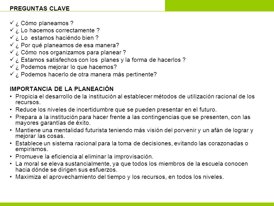 PREGUNTAS CLAVE ¿ Cómo planeamos ¿ Lo hacemos correctamente ¿ Lo estamos haciéndo bien ¿ Por qué planeamos de esa manera
