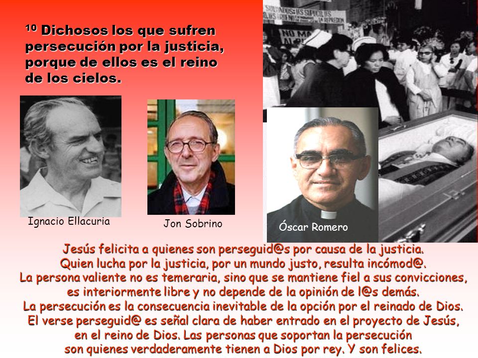 10 Dichosos los que sufren persecución por la justicia, porque de ellos es el reino