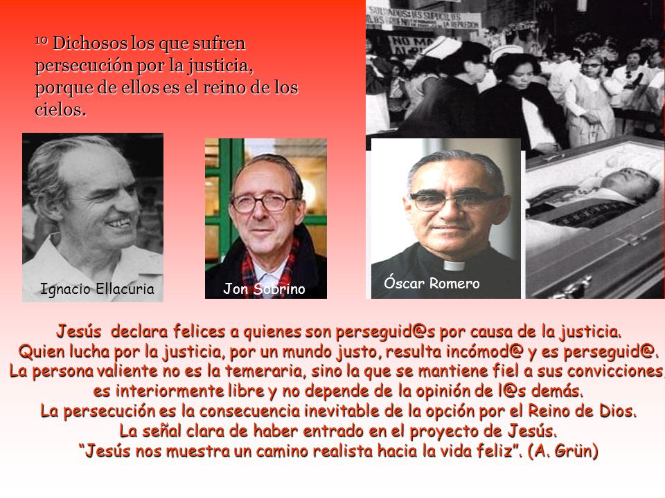 10 Dichosos los que sufren persecución por la justicia, porque de ellos es el reino de los cielos.
