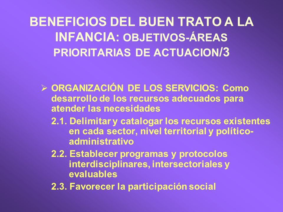 BENEFICIOS DEL BUEN TRATO A LA INFANCIA: OBJETIVOS-ÁREAS PRIORITARIAS DE ACTUACION/3