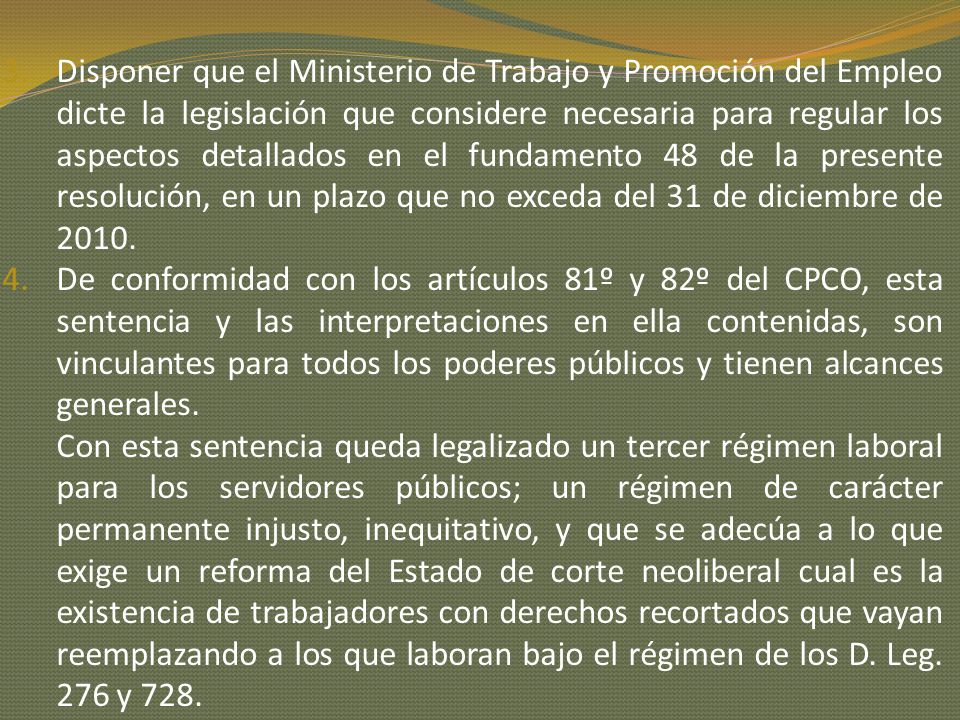 Disponer que el Ministerio de Trabajo y Promoción del Empleo dicte la legislación que considere necesaria para regular los aspectos detallados en el fundamento 48 de la presente resolución, en un plazo que no exceda del 31 de diciembre de 2010.