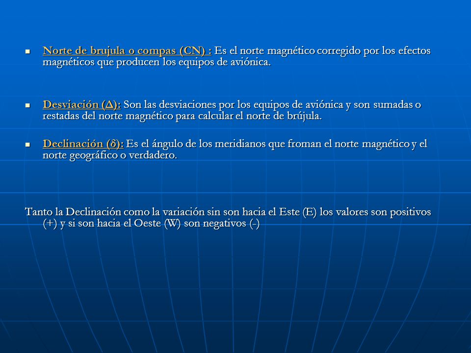 Norte de brujula o compas (CN) : Es el norte magnético corregido por los efectos magnéticos que producen los equipos de aviónica.