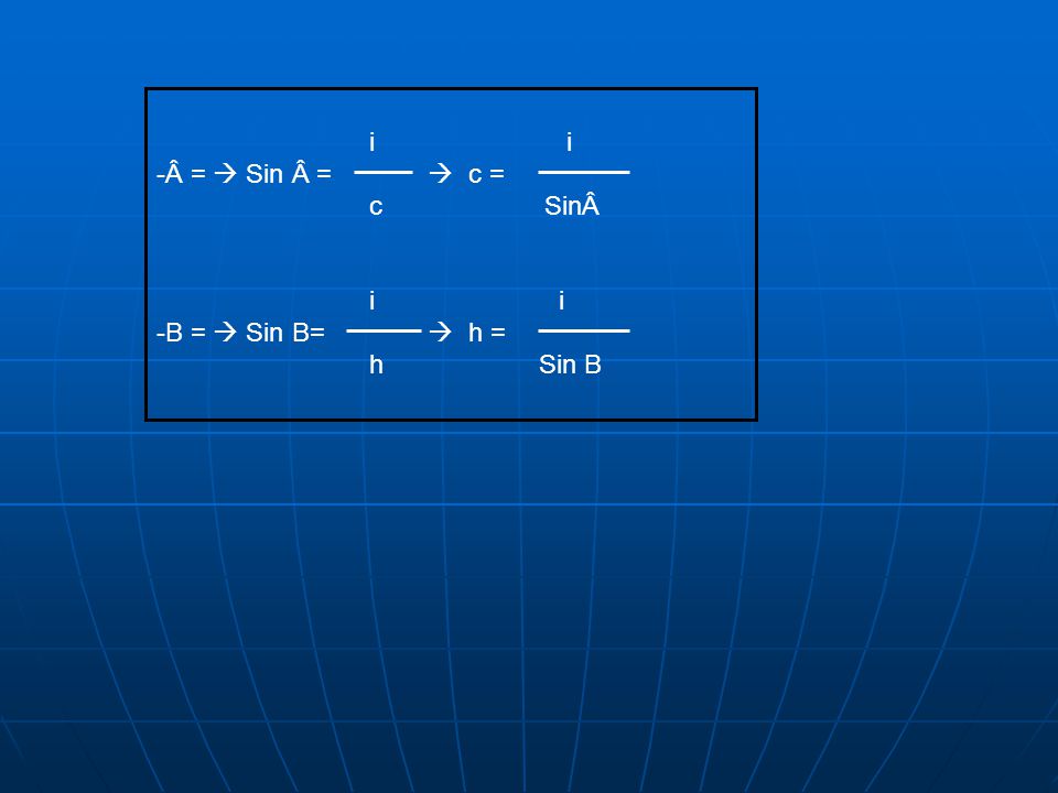 i i Â =  Sin Â =  c = c SinÂ. i i.