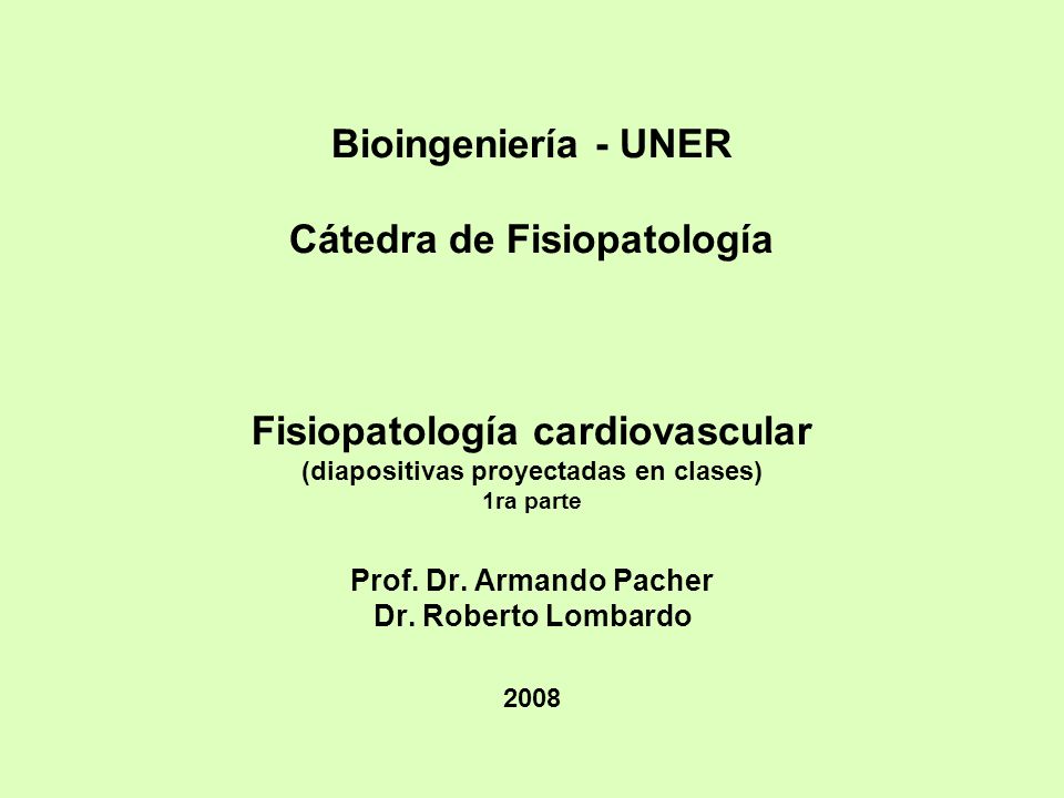 Bioingeniería - UNER Cátedra de Fisiopatología Fisiopatología cardiovascular (diapositivas proyectadas en clases) 1ra parte Prof.