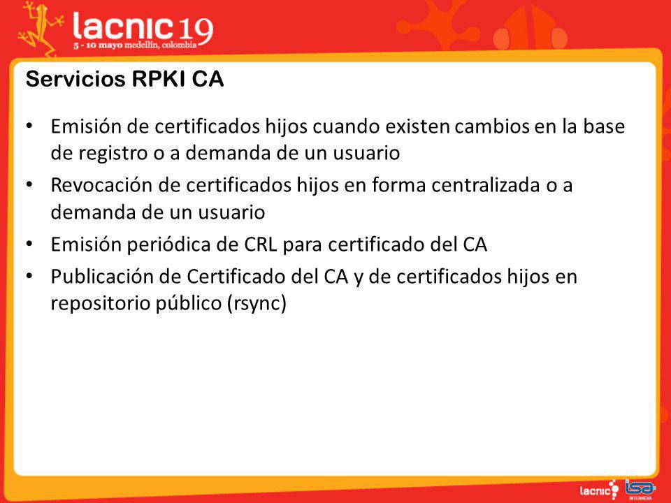 Servicios RPKI CA Emisión de certificados hijos cuando existen cambios en la base de registro o a demanda de un usuario.