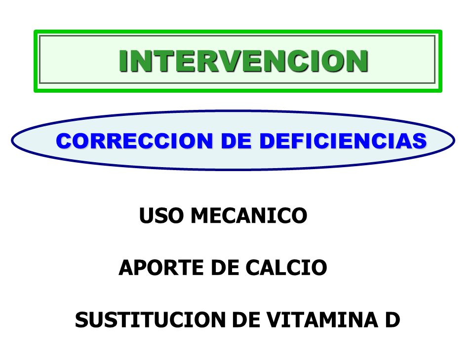 INTERVENCION CORRECCION DE DEFICIENCIAS USO MECANICO APORTE DE CALCIO