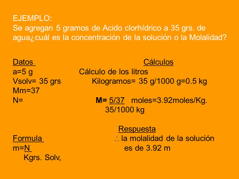 EJEMPLO: Se agregan 5 gramos de Acido clorhídrico a 35 grs