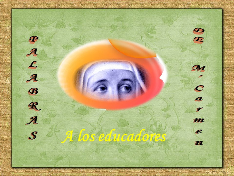 PALABRAS DE M´Carmen A los educadores