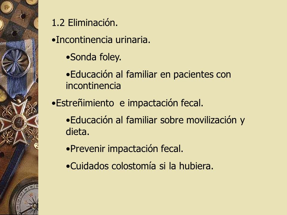 1.2 Eliminación. Incontinencia urinaria. Sonda foley. Educación al familiar en pacientes con incontinencia.