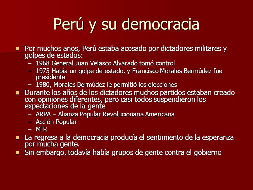 Perú y su democracia Por muchos anos, Perú estaba acosado por dictadores militares y golpes de estados: