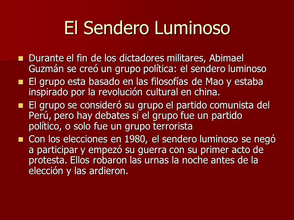 El Sendero Luminoso Durante el fin de los dictadores militares, Abimael Guzmán se creó un grupo política: el sendero luminoso.