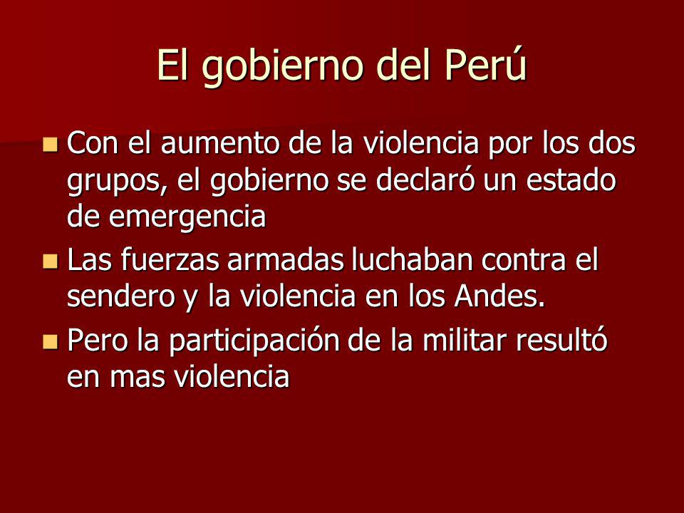El gobierno del Perú Con el aumento de la violencia por los dos grupos, el gobierno se declaró un estado de emergencia.