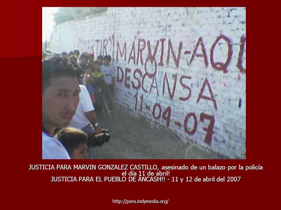 JUSTICIA PARA MARVIN GONZALEZ CASTILLO, asesinado de un balazo por la policía el día 11 de abril! JUSTICIA PARA EL PUEBLO DE ÁNCASH!! - 11 y 12 de abril del 2007