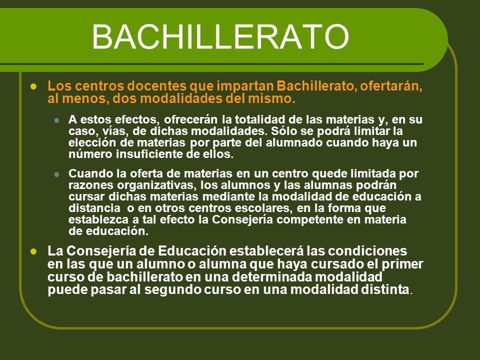 BACHILLERATO Los centros docentes que impartan Bachillerato, ofertarán, al menos, dos modalidades del mismo.