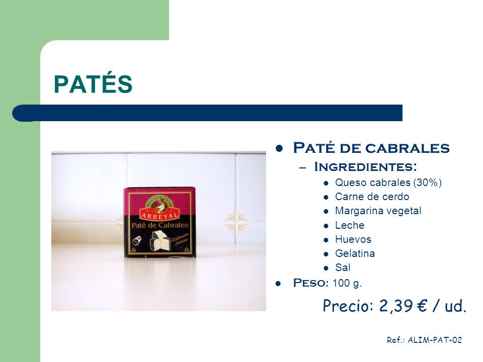 PATÉS Paté de cabrales Precio: 2,39 € / ud. Ingredientes: Peso: 100 g.