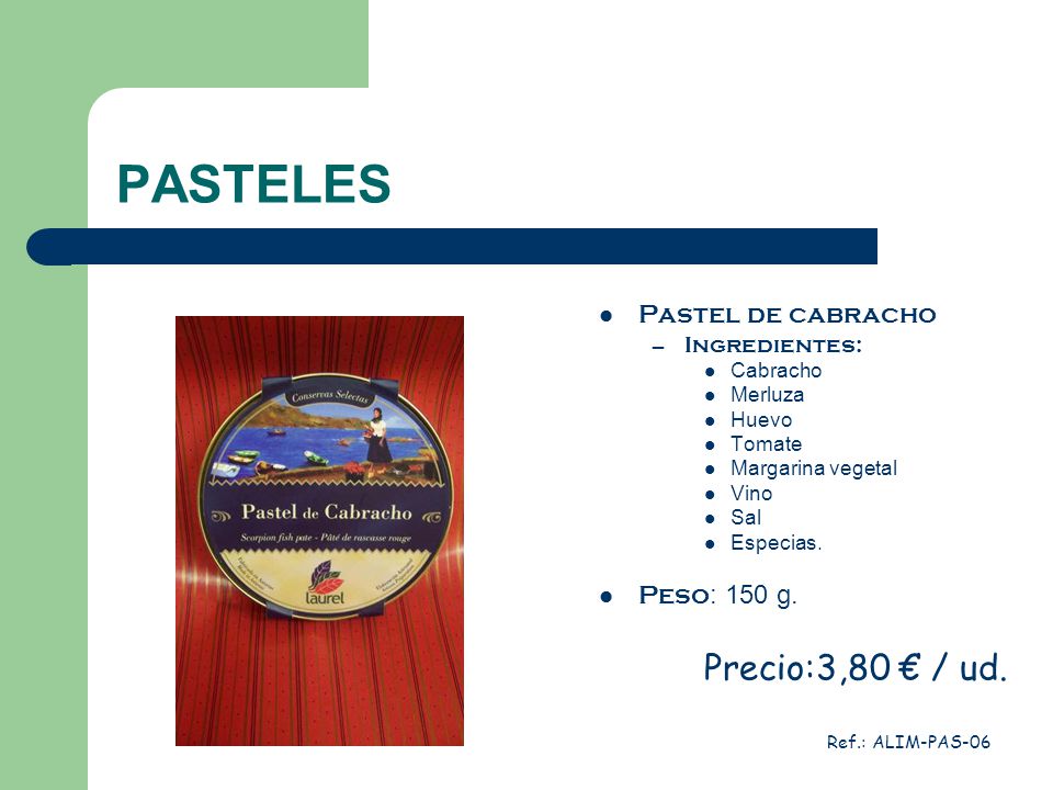 PASTELES Precio:3,80 € / ud. Pastel de cabracho Peso: 150 g.