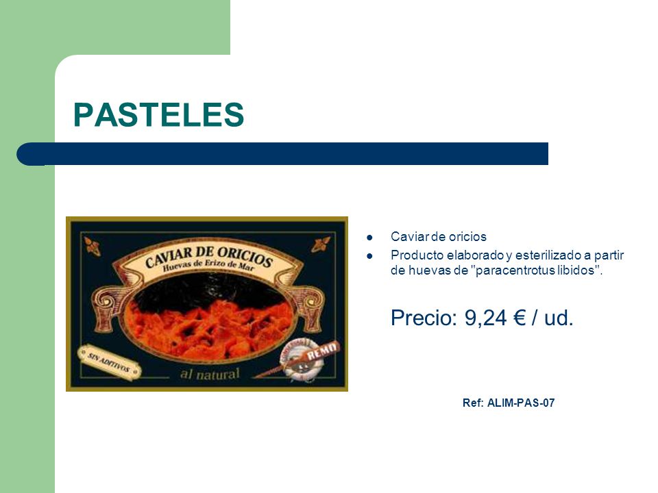 PASTELES Ref: ALIM-PAS-07 Precio: 9,24 € / ud. Caviar de oricios