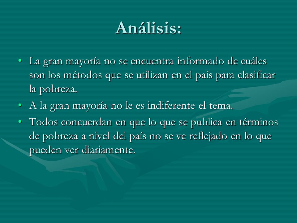 Análisis: La gran mayoría no se encuentra informado de cuáles son los métodos que se utilizan en el país para clasificar la pobreza.