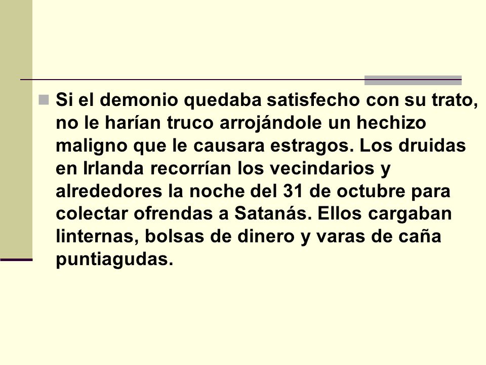 Si el demonio quedaba satisfecho con su trato, no le harían truco arrojándole un hechizo maligno que le causara estragos.