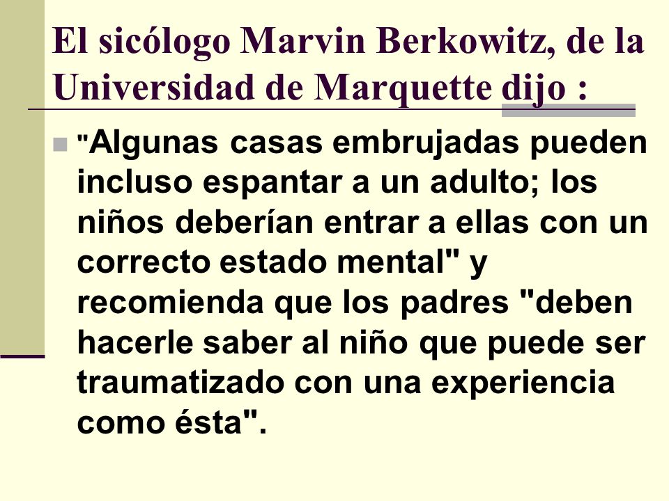 El sicólogo Marvin Berkowitz, de la Universidad de Marquette dijo :