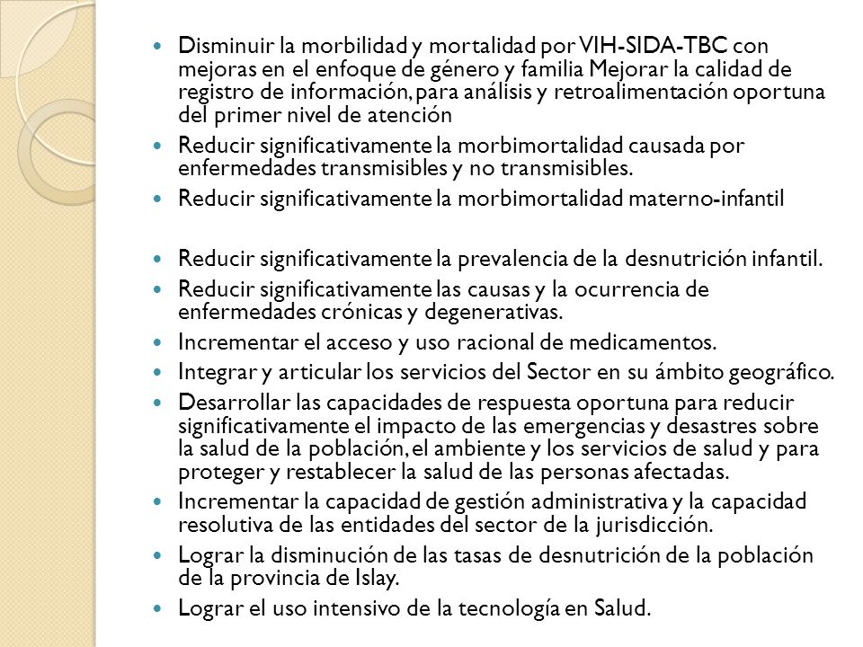 Disminuir la morbilidad y mortalidad por VIH-SIDA-TBC con mejoras en el enfoque de género y familia Mejorar la calidad de registro de información, para análisis y retroalimentación oportuna del primer nivel de atención