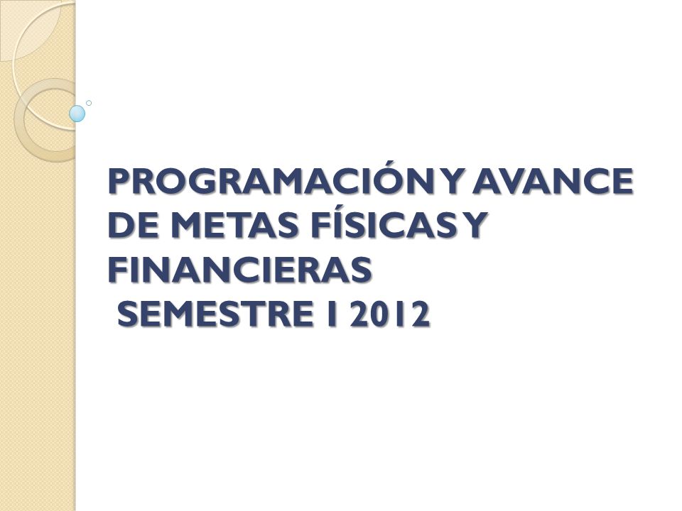 PROGRAMACIÓN Y AVANCE DE METAS FÍSICAS Y FINANCIERAS SEMESTRE I 2012